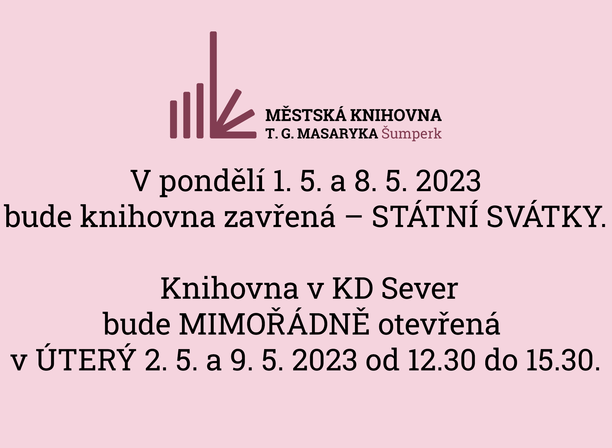 Obrázek s textem: V pondělí 1. 5. a 8. 5. 2023 bude knihovna zavřená – STÁTNÍ SVÁTKY. Knihovna v KD Sever bude MIMOŘÁDNĚ otevřená v ÚTERÝ 2. 5. a 9. 5. 2023 od 12.30 do 15.30.
